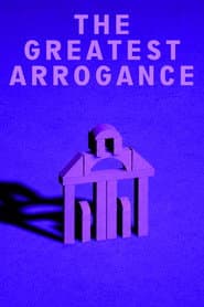 The Greatest Arrogance