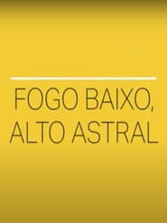 Fogo Baixo, Alto Astral