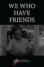 We Who Have Friends