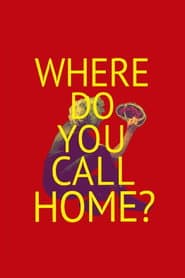 Where Do You Call Home?