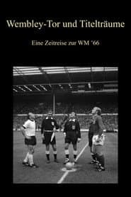 Wembley-Tor und Titelträume - Eine Zeitreise zur WM ’66