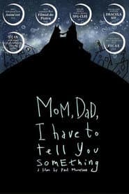 Mom, Dad, I Have to Tell You Something