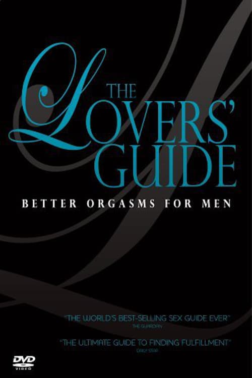 The Lovers' Guide: Better Orgasms for Men