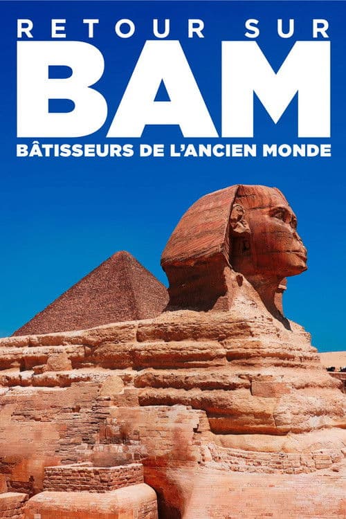 Retour sur : Bâtisseurs de l'ancien monde - au coeur du film