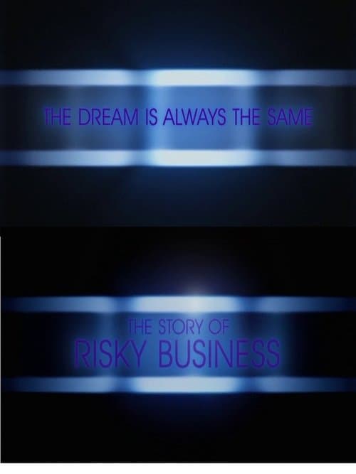 The Dream Is Always the Same: The Story of Risky Business