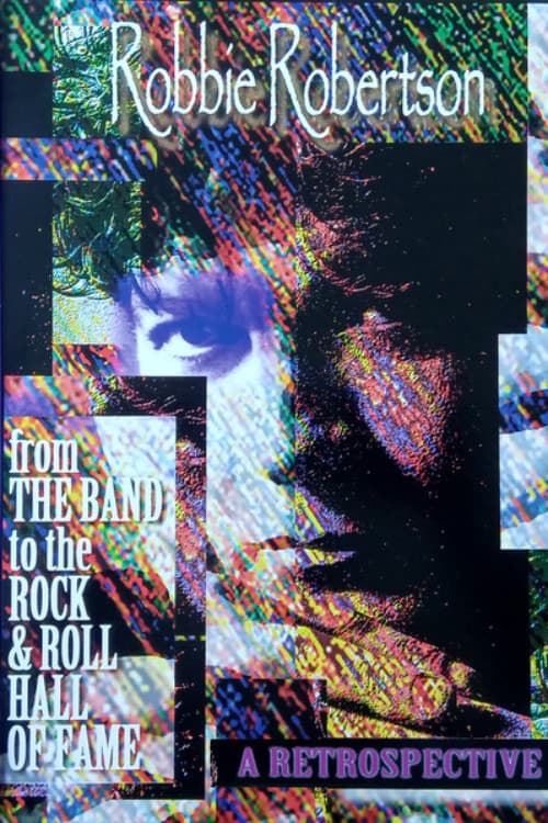 Robbie Robertson: A Retrospective - From the Band to the Rock'n'Roll Hall Of Fame