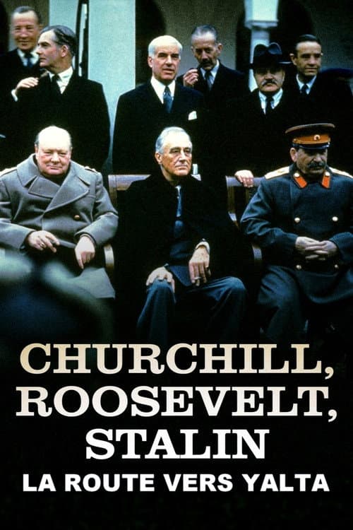 Churchill, Roosevelt & Stalin: The Road to Yalta