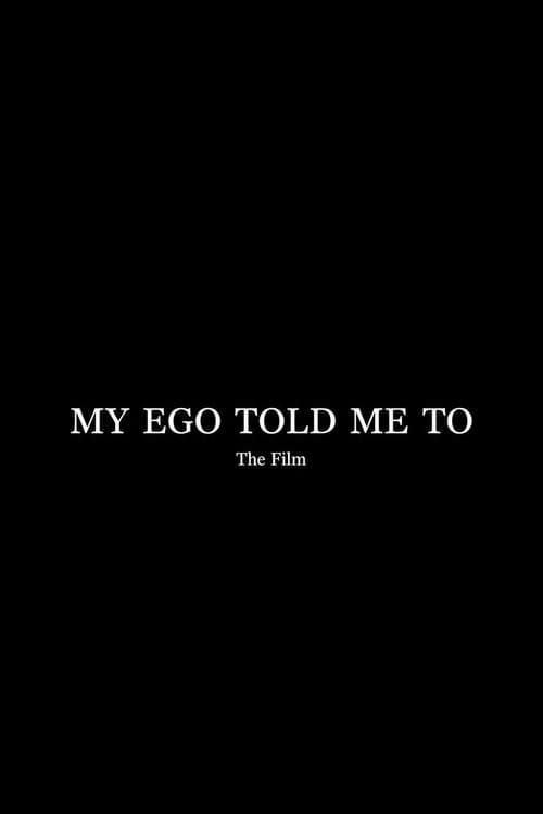 My Ego Told Me To - The Film