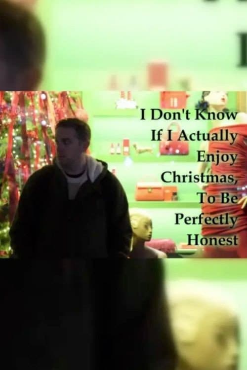 I Don't Know If I Actually Enjoy Christmas, To Be Perfectly Honest