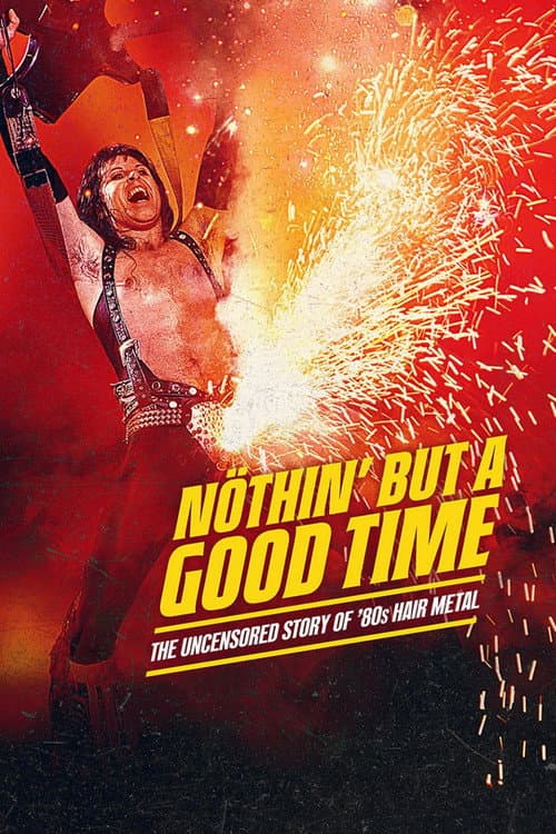Nöthin' But a Good Time: The Uncensored Story of '80s Hair Metal