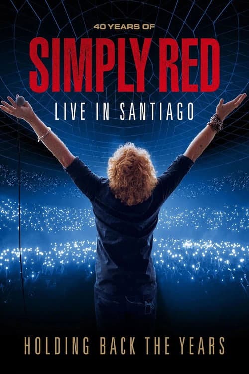 Simply Red: Holding Back The Years: 40 Years Of Simply Red, Live In Santiago
