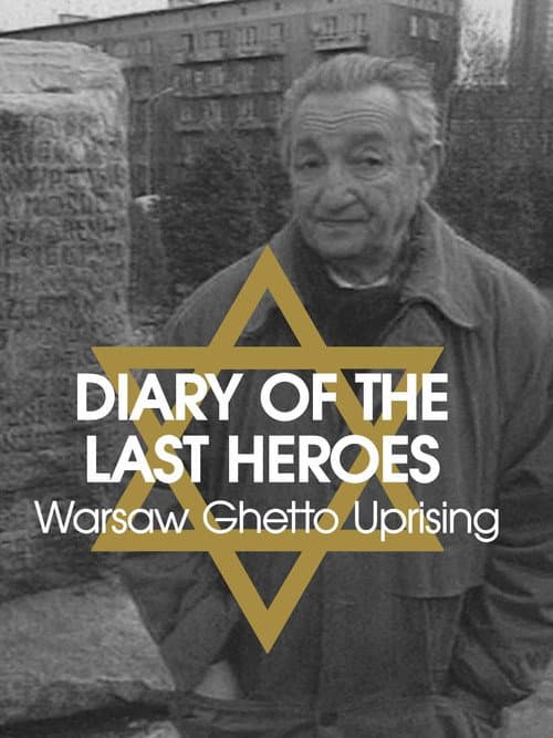 Diary of the Last Heroes: The Warsaw Ghetto Uprising 1943