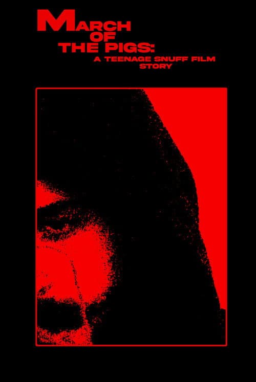 MARCH OF THE PIGS: A Teenage Snuff Film Story