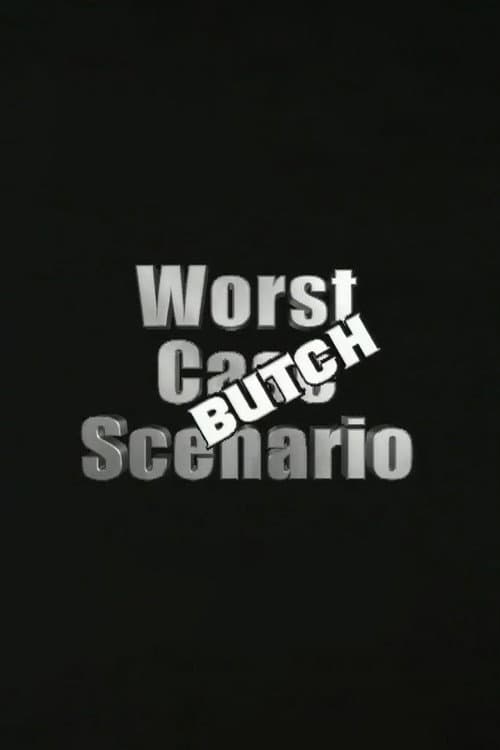 Worst Case Scenario: Butch Edition