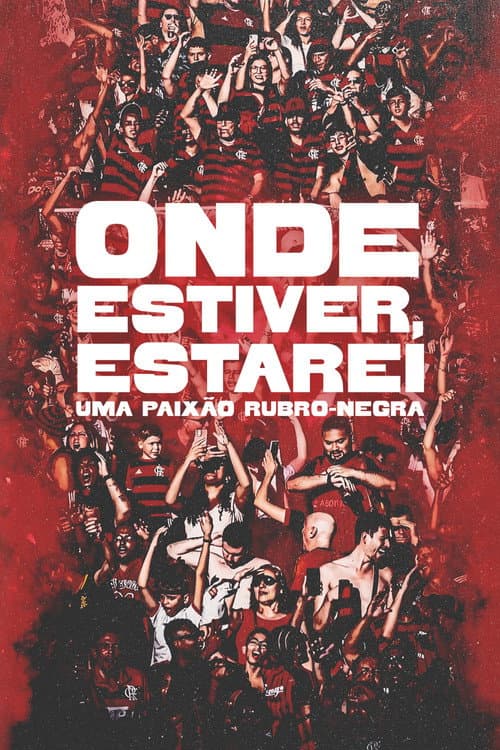Onde Estiver Estarei: Uma Paixão Rubro-negra