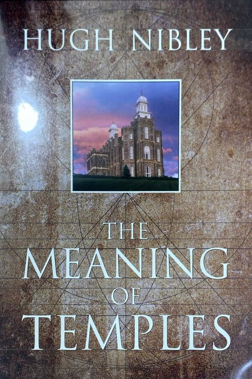 Hugh Nibley on The Meaning of Temples