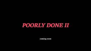 Poorly Done II Trailer