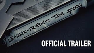 LENNOX-FRIEDKIN TAPE #004 | Official Trailer