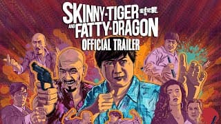 SKINNY TIGER AND FATTY DRAGON New & Exclusive Trailer