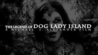 The Legend Of Dog Lady Island OFFICIAL MOVIE TRAILER 2017