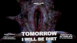 TOMORROW I WILL BE DIRT: SCENES FROM THE AFTERLIFE OF LOTHAR SCHRAMM