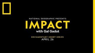 National Geographic Presents: IMPACT with Gal Gadot Trailer