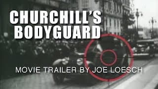 Churchill's Bodyguard a movie trailer by Joe Loesch