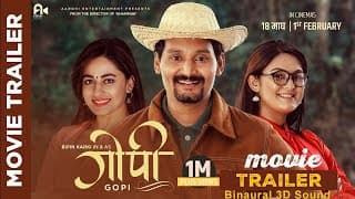 Gopi - New Nepali Movie Official Trailer || Bipin Karki, Barsha Raut, Surakshya Panta |Binaural 3D