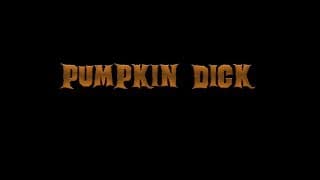 PUMPKIN DICK (2019) Halloween short film