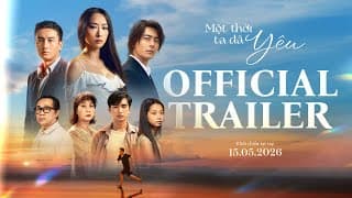 MỘT THỜI TA ĐÃ YÊU | OFFICIAL TRAILER | Khởi chiếu tại rạp: 15.5.2026