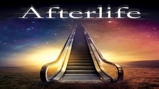 AFTERLIFE - Is There Life After Death? - New Evidence Reveals Realms Beyond our Own - Learn More...