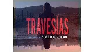 TRAVESÍAS dirigida  por Sergio Flores Thorija (trailer)