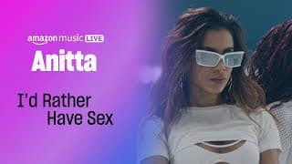 Anitta - I'd Rather Have Sex (Amazon Music Live)