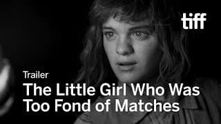 THE LITTLE GIRL WHO WAS TOO FOND OF MATCHES Trailer | TIFF 2017