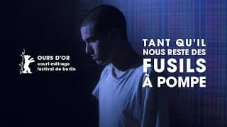 TANT QU'IL NOUS RESTE DES FUSILS À POMPE - bande annonce - Ours d'or Berlin