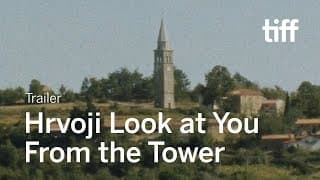 HRVOJI LOOK AT YOU FROM THE TOWER Trailer | TIFF 2019