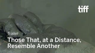 THOSE THAT, AT A DISTANCE, RESEMBLE ANOTHER Trailer | TIFF 2019