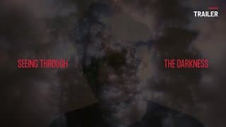 SEEING THROUGH THE DARKNESS by Simon Plouffe | TRAILER