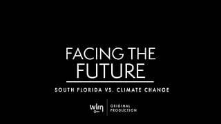 Facing the Future : South Florida vs Climate Change- A WLRN Original Production
