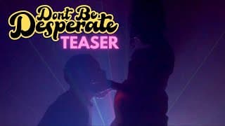 'Don't Be Desperate' Teaser