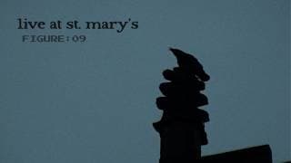 figure:09, live at st mary's