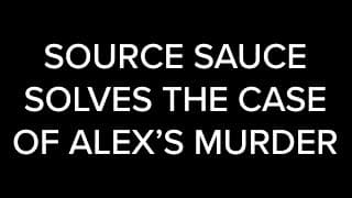 Episode 2: Source Sauce Solves the Case of Alex's Murder