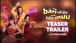 TRÊN BÀN NHẬU DƯỚI BÀN MƯU - TEASER TRAILER | DỰ KIẾN KHỞI CHIẾU: 29.12.2023