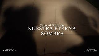 Tales of Solitude: Nuestra Eterna Sombra de Emilio Flores