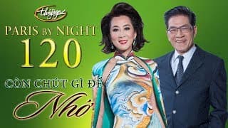 Paris By Night 120 - Còn Chút Gì Để Nhớ (Full Program)