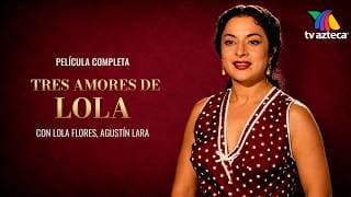 Película "Tres Amores de Lola", Lola Flores, Luis Aguilar, Agustín Lara,Abel Salazar | Cine Mexicano