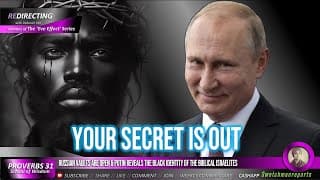 Russian vaults are open & Putin reveals the black identity of the biblical Israelites