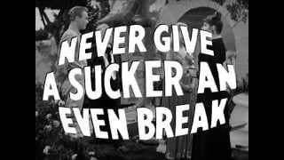 NEVER GIVE A SUCKER AN EVEN BREAK Faux Trailer