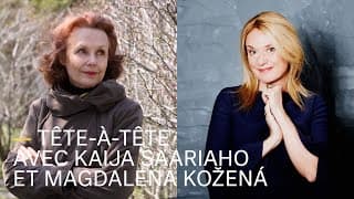 Tête-à-tête avec Kaija Saariaho et Magdalena Kožená