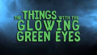 The Things With The Glowing Green Eyes - Trailer
